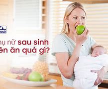 Phụ Nữ Sau Sinh Nên Ăn Gì